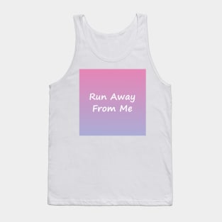 Run Away From Me Tank Top